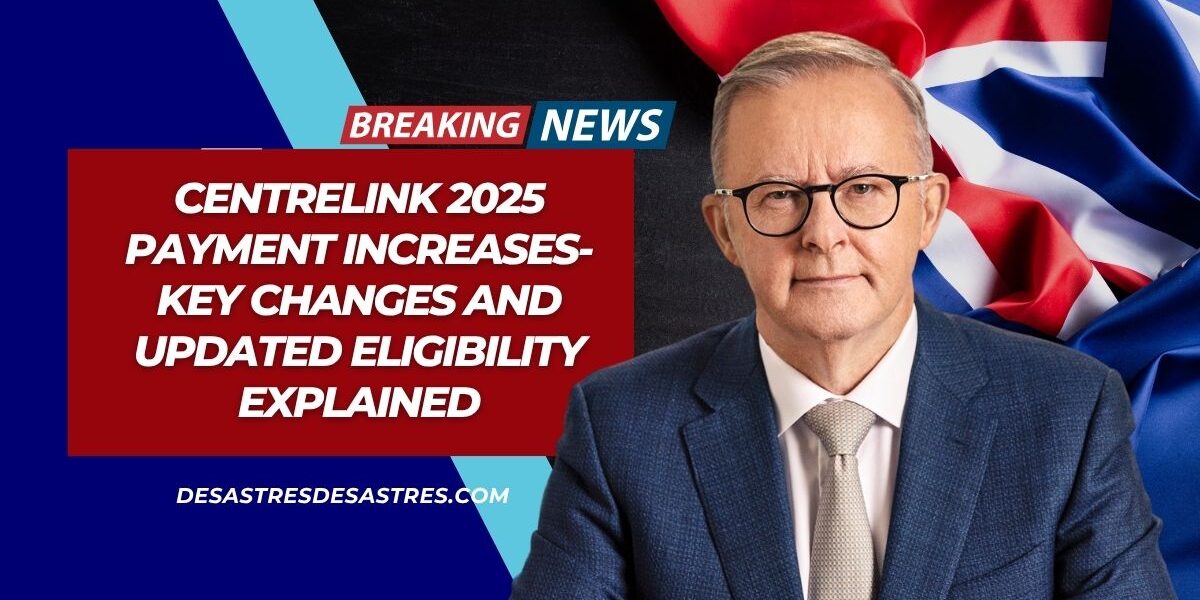 Centrelink 2025 Payment Increases- Key Changes and Updated Eligibility Explained