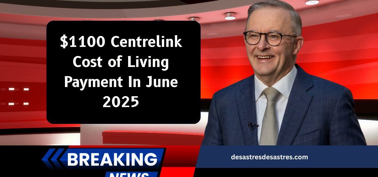 $1100 Centrelink Cost of Living Payment In June 2025 – Who’s Eligible And When It’s Coming