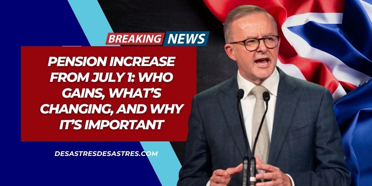 Pension Increase from July 1: Who Gains, What’s Changing, and Why It’s Important