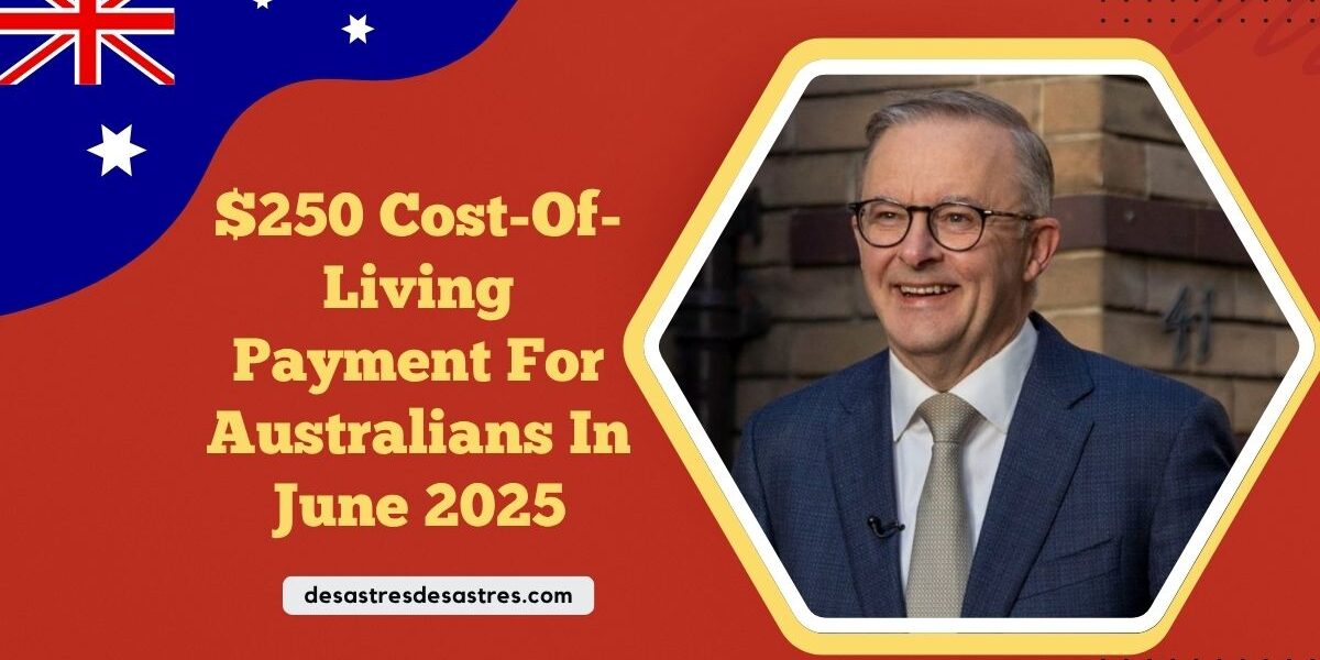 $250 Cost-Of-Living Payment For Australians In June 2025 – Who’s Eligible & When You’ll Get Paid